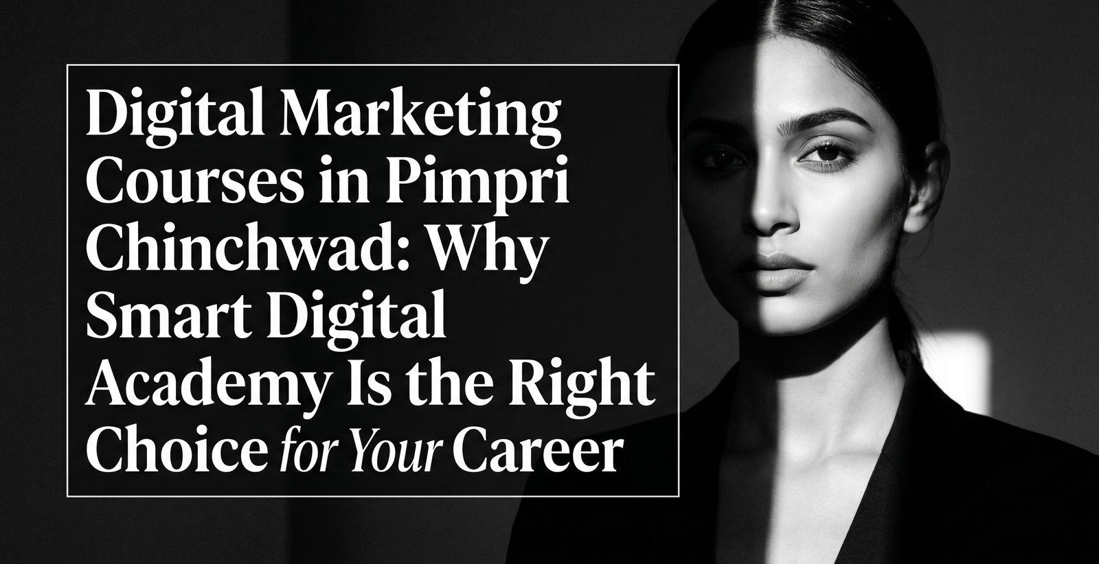 Digital Marketing Courses in Pimpri Chinchwad: Why Smart Digital Academy Is the Right Choice for Your Career